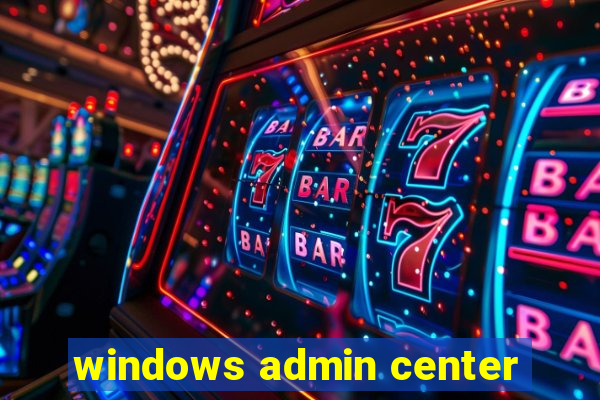 windows admin center